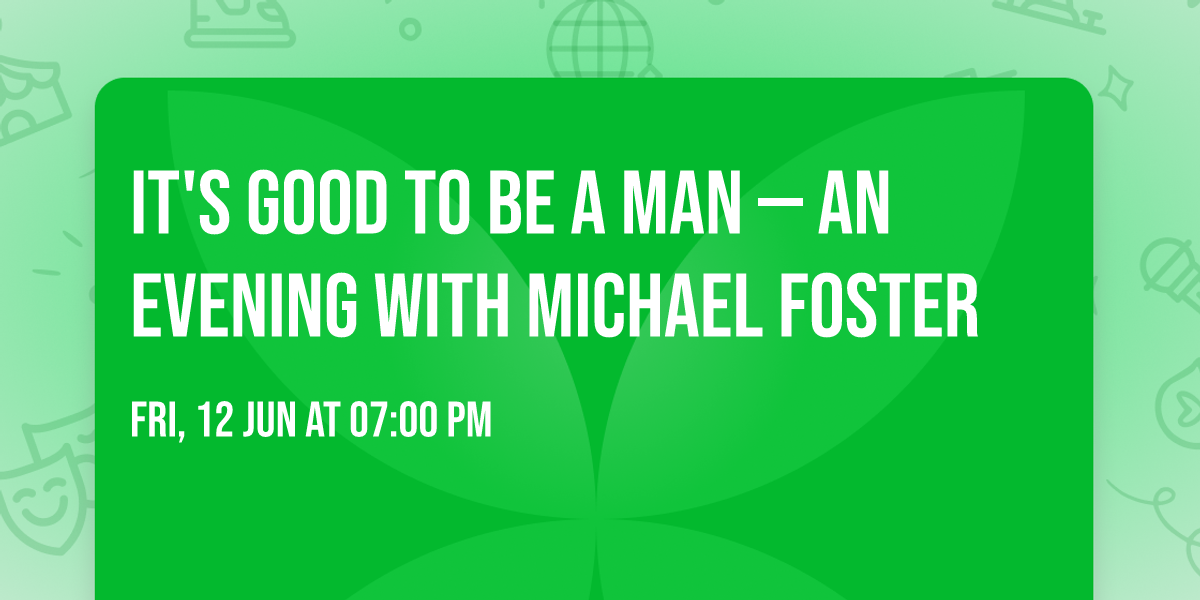 It's Good to Be a Man \u2014 An Evening with Michael Foster