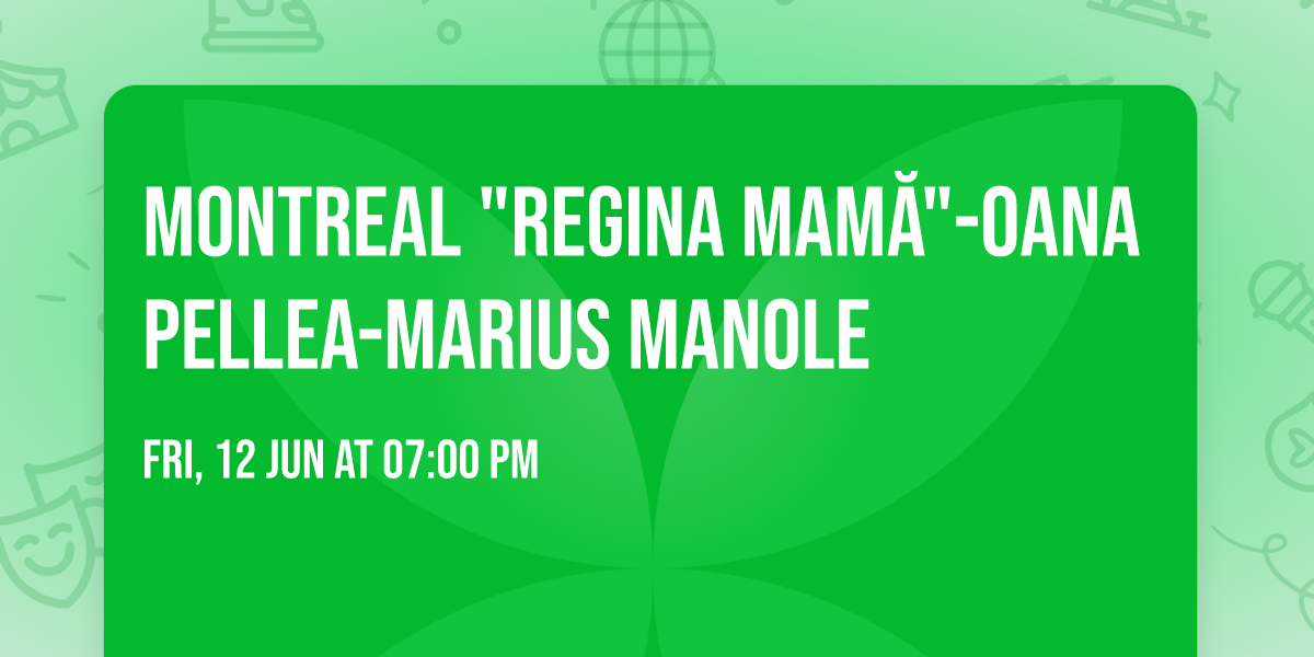 MONTREAL "REGINA mam\u0103"-Oana Pellea-Marius Manole 