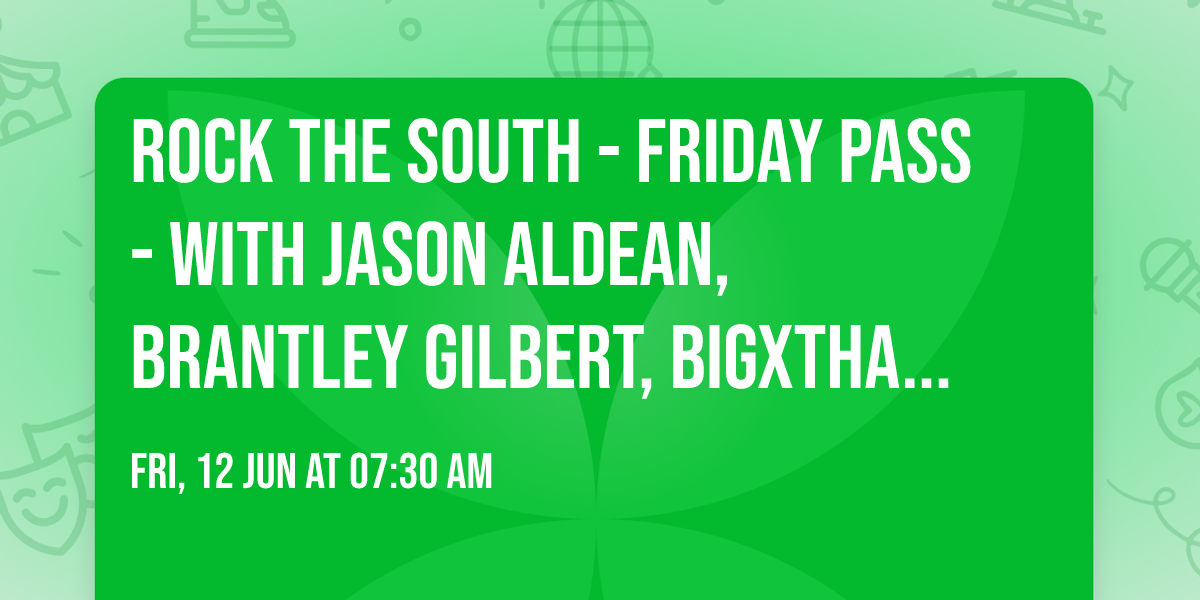 Rock The South - Friday Pass - with Jason Aldean, Brantley Gilbert, BigXthatPlug and more