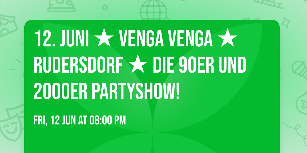 12. Juni \u2605 VENGA VENGA \u2605 RUDERSDORF \u2605 Die 90er und 2000er Partyshow!