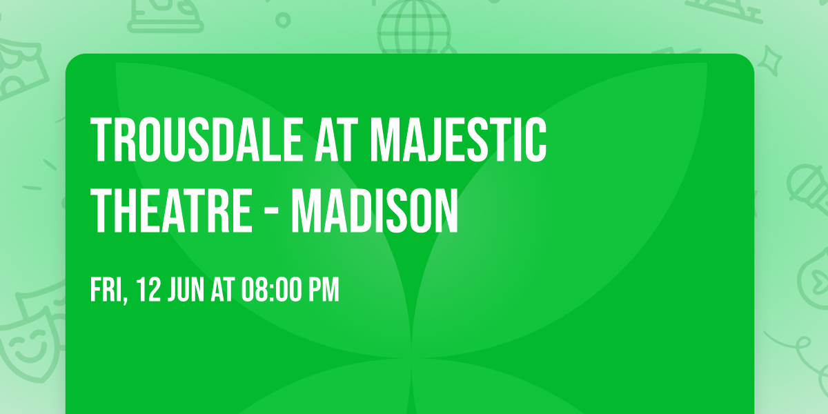 Trousdale at Majestic Theatre - Madison