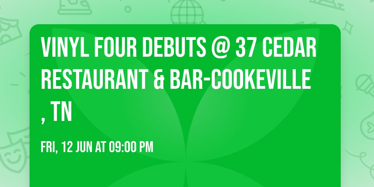 VINYL FOUR Debuts @ 37 Cedar Restaurant & Bar-Cookeville, TN