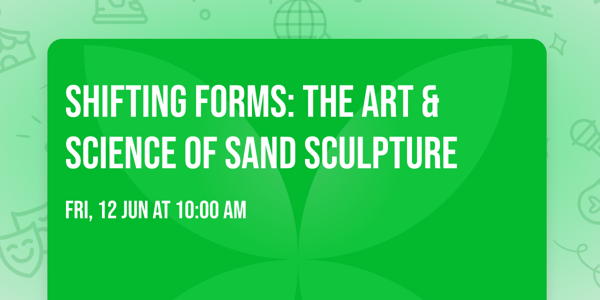 Shifting Forms: The Art & Science of Sand Sculpture