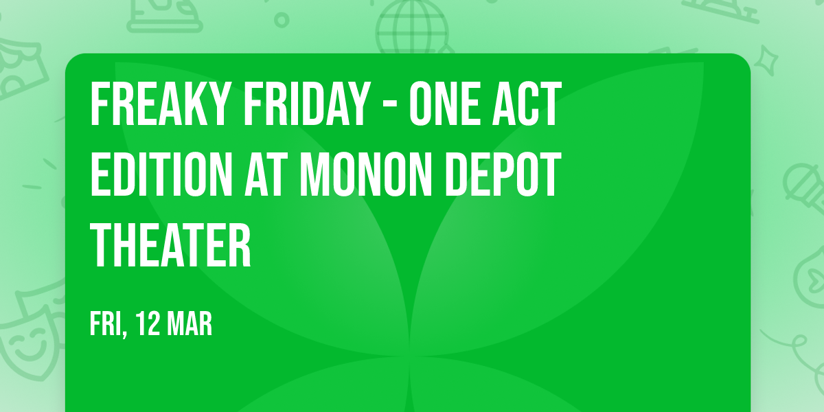 Freaky Friday - One Act Edition at Monon Depot Theater