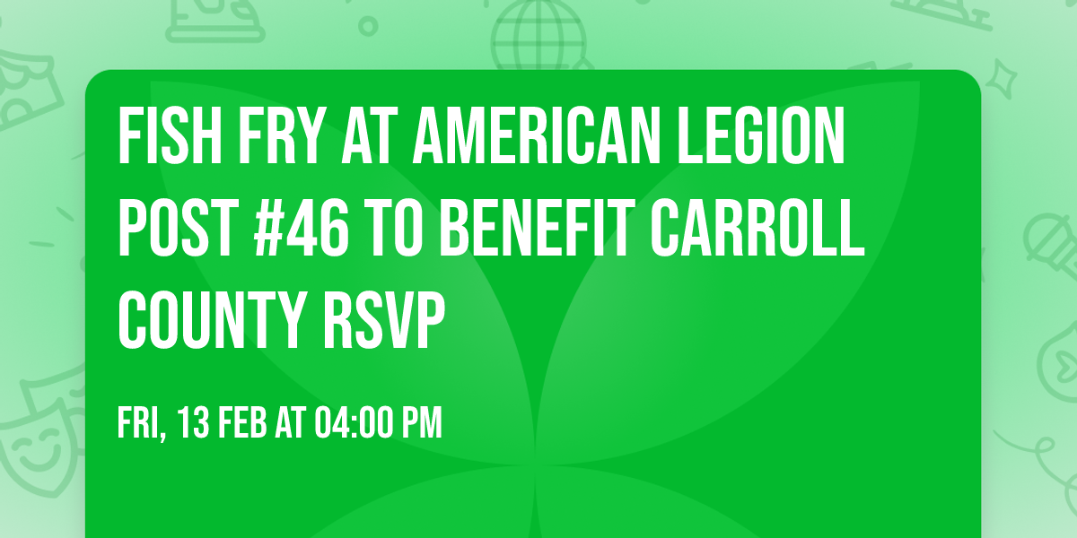 Fish Fry at American Legion Post #46 to benefit Carroll County RSVP