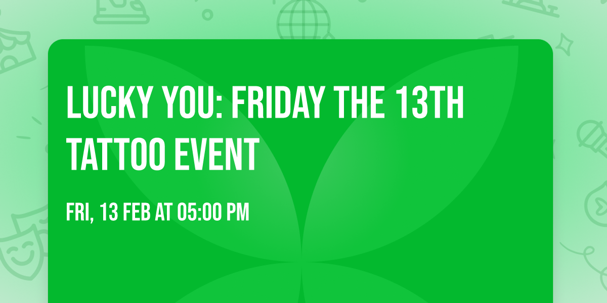 LUCKY YOU: FRIDAY THE 13TH TATTOO EVENT