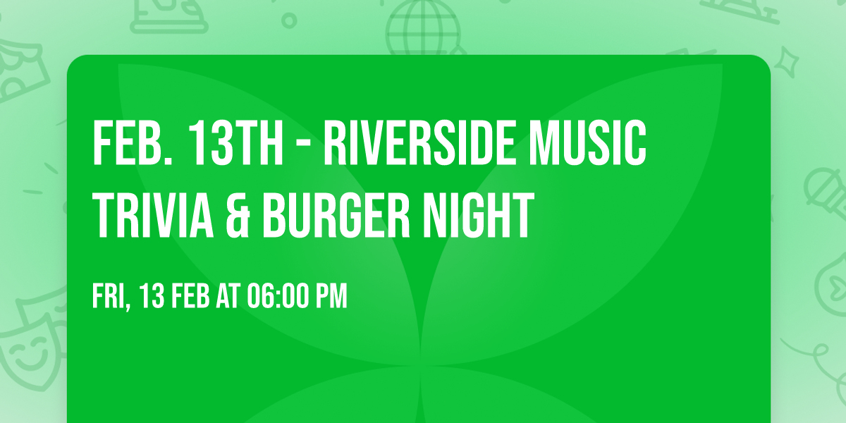 Feb. 13th - Riverside Music Trivia & Burger Night
