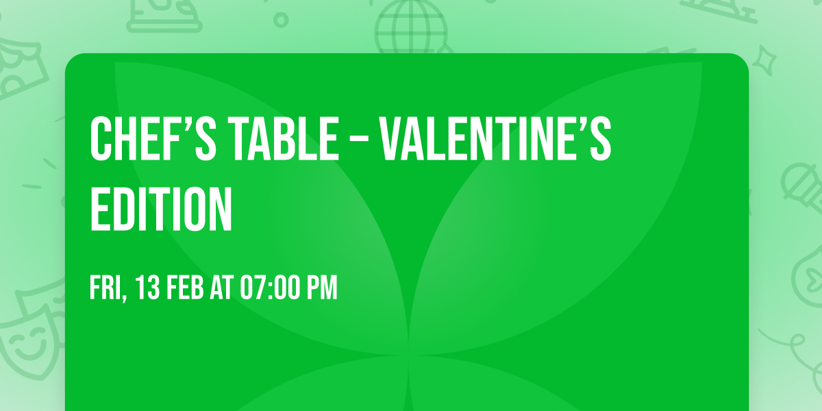 CHEF\u2019S TABLE \u2013 VALENTINE\u2019S EDITION