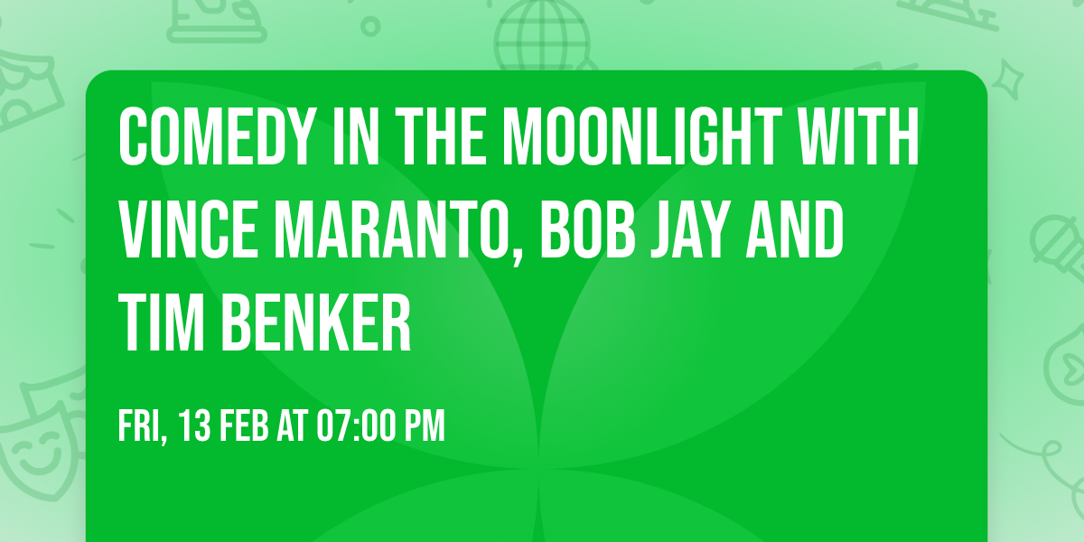 Comedy In the Moonlight with Vince Maranto, Bob Jay and Tim Benker