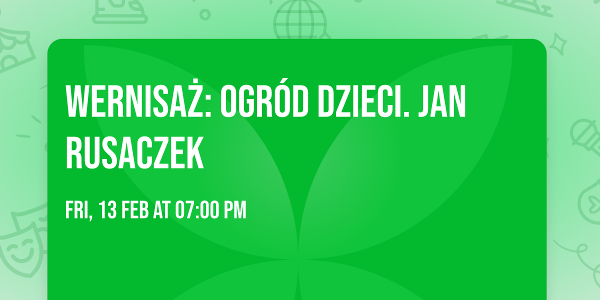 Wernisa\u017c: Ogr\u00f3d dzieci. Jan Rusaczek