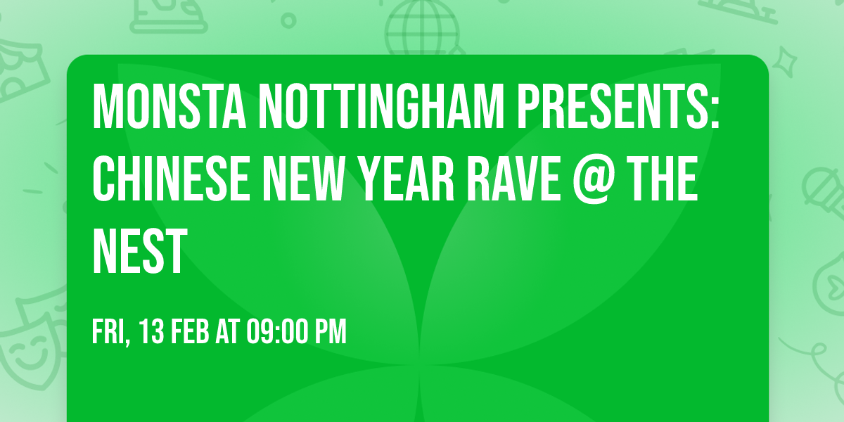Monsta Nottingham Presents: CHINESE NEW YEAR RAVE @ THE NEST