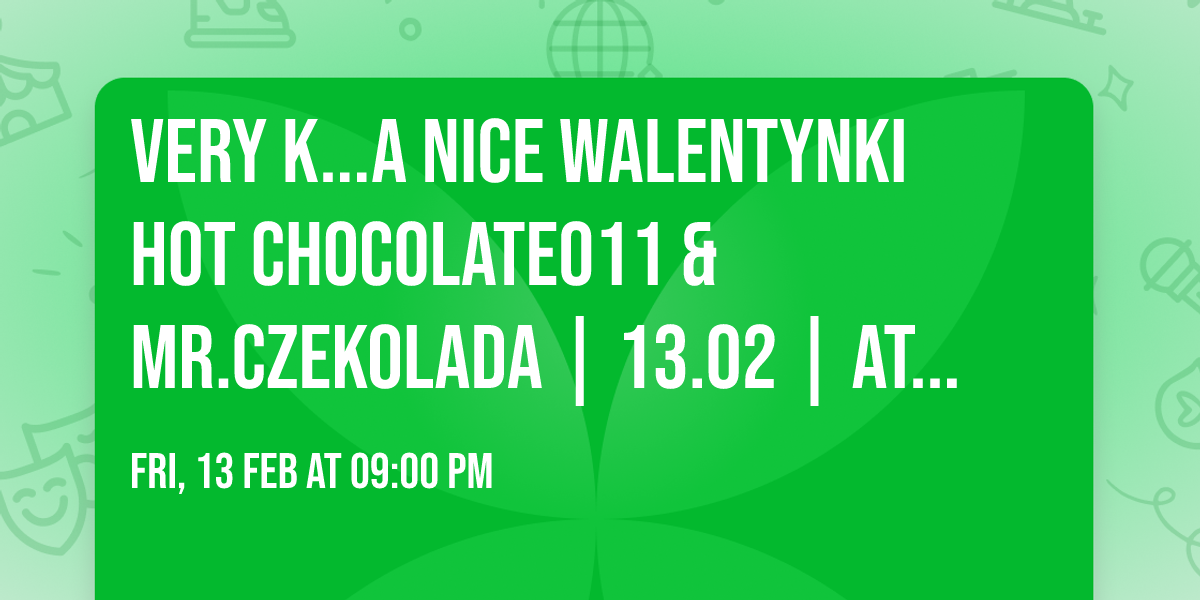 VERY K...A NICE \u2764\ufe0f WALENTYNKI \u2b50 HOT CHOCOLATE011 & MR.CZEKOLADA | 13.02 | Attenzione (Brzesko)