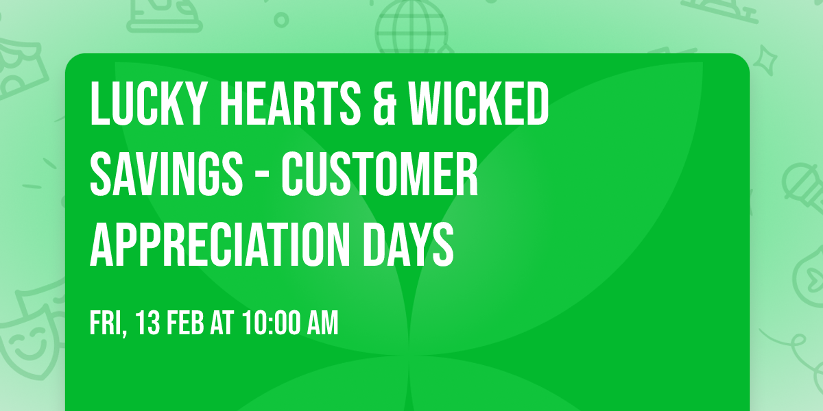 Lucky Hearts & Wicked Savings - Customer Appreciation Days
