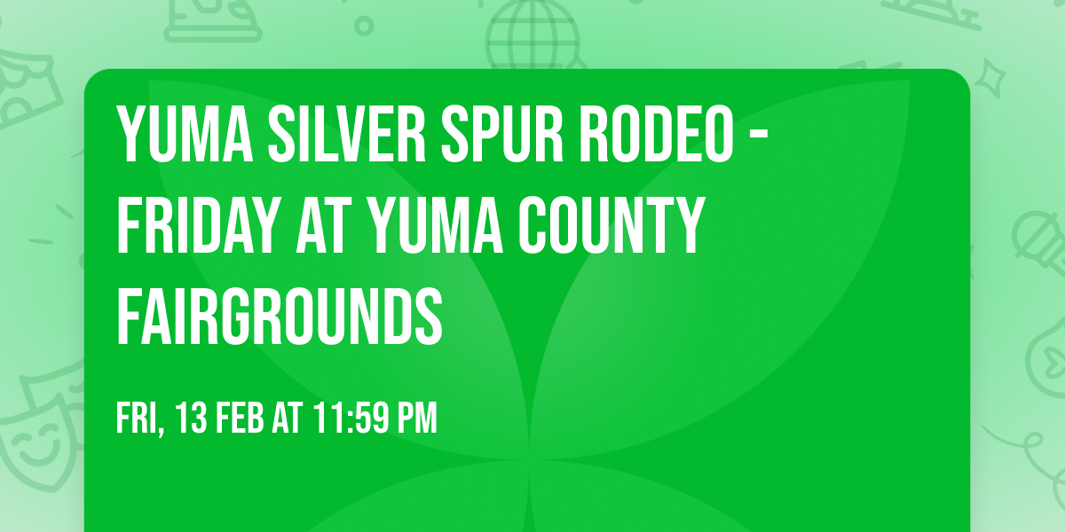 Yuma Silver Spur Rodeo - Friday at Yuma County Fairgrounds