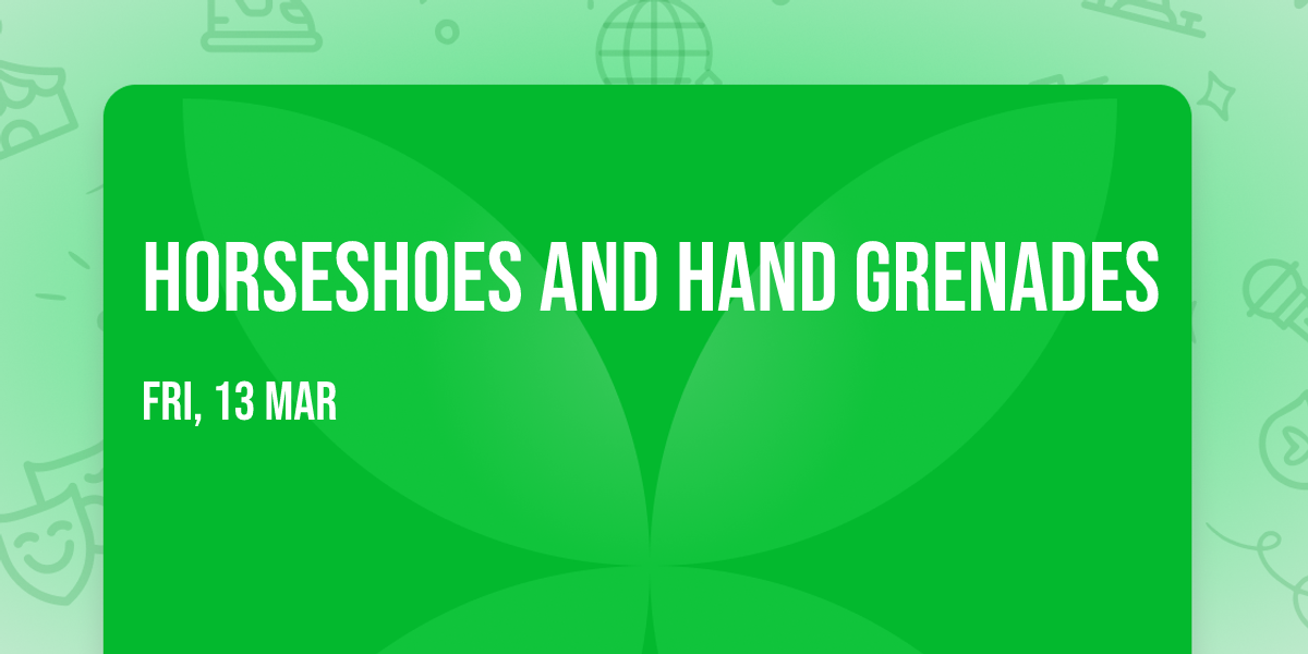Horseshoes and Hand Grenades