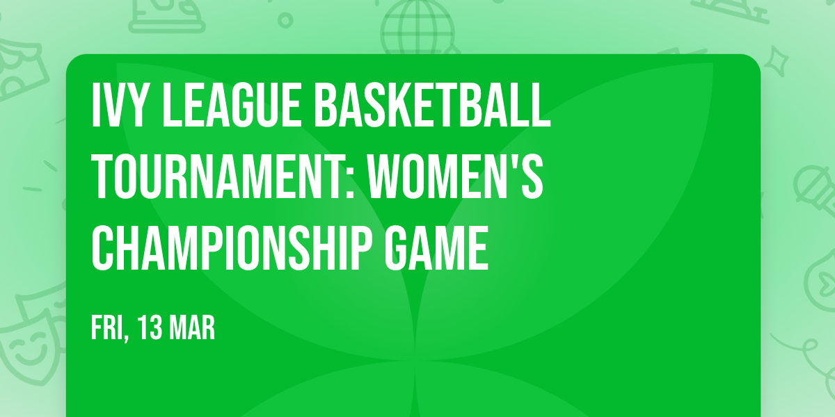 Ivy League Basketball Tournament: Women's Championship Game
