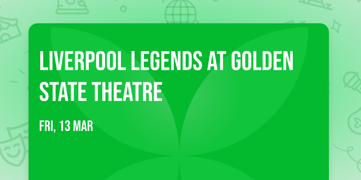 Liverpool Legends at Golden State Theatre