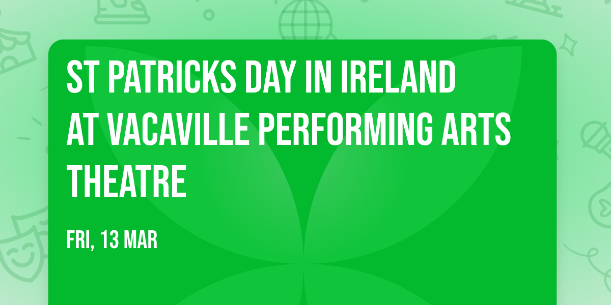 St Patricks Day In Ireland at Vacaville Performing Arts Theatre