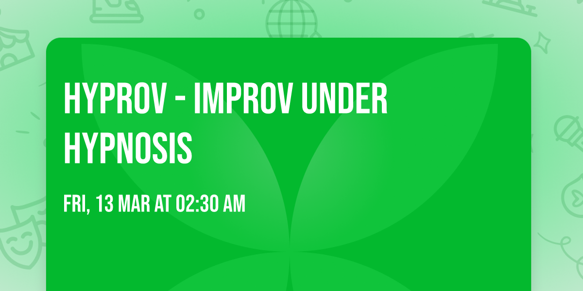 Hyprov - Improv Under Hypnosis
