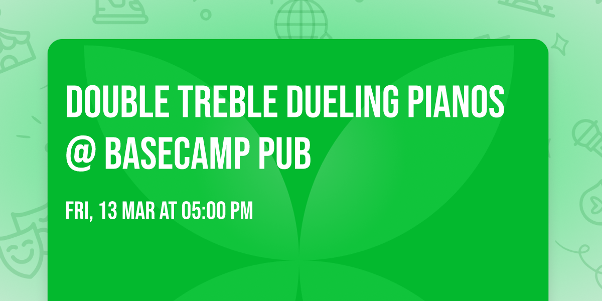 Double Treble Dueling Pianos @ BaseCamp Pub