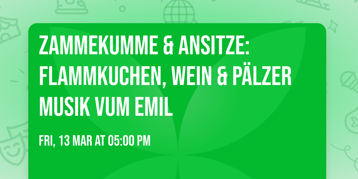 Zammekumme & Ansitze: Flammkuchen, Wein & P\u00e4lzer Musik vum Emil