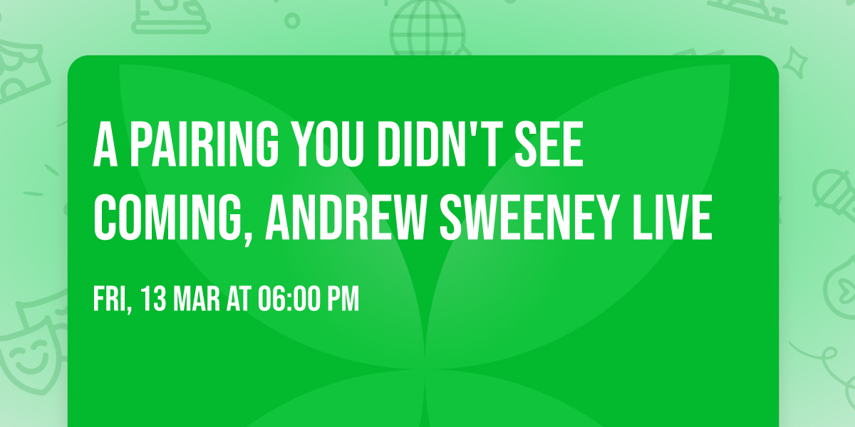 A Pairing You Didn't See Coming, Andrew Sweeney Live