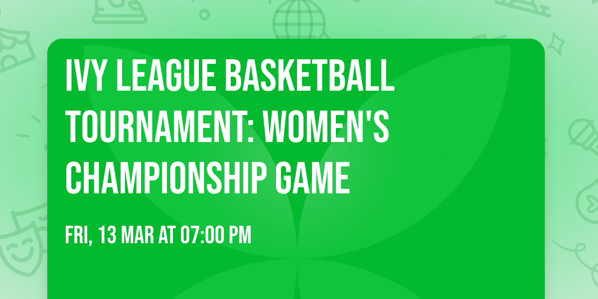 Ivy League Basketball Tournament: Women's Championship Game