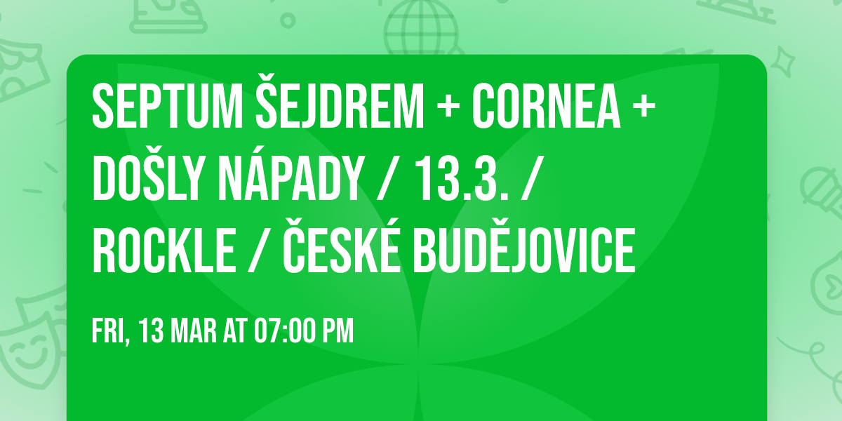 Septum \u0160ejdrem + Cornea + Do\u0161ly N\u00e1pady \/ 13.3. \/ Rockle \/ \u010cesk\u00e9 Bud\u011bjovice