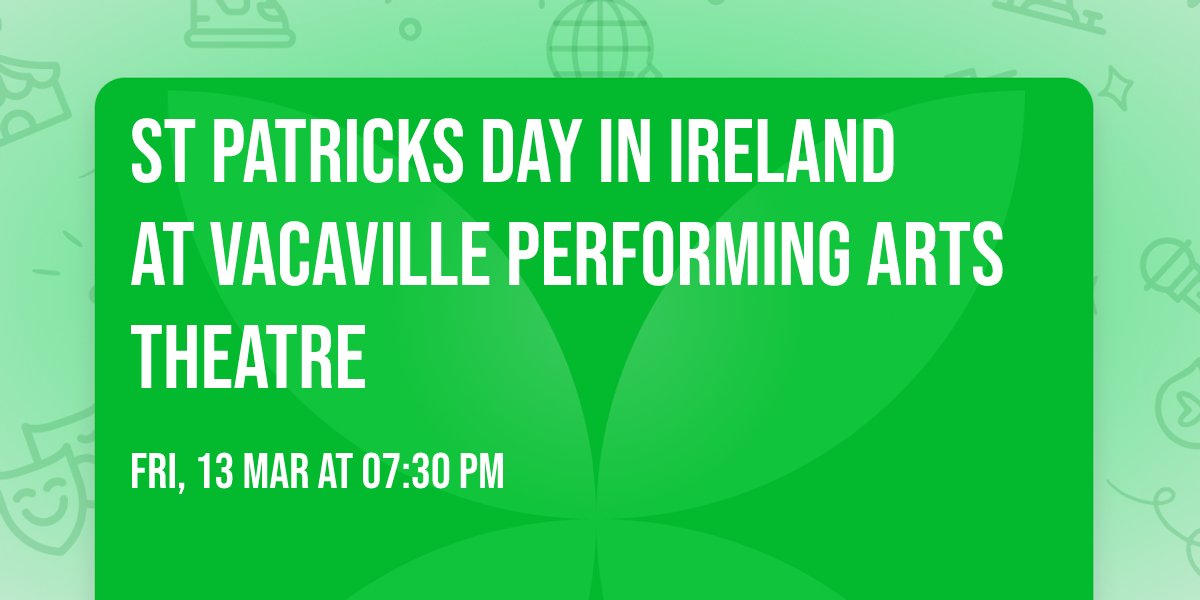 St Patricks Day In Ireland at Vacaville Performing Arts Theatre