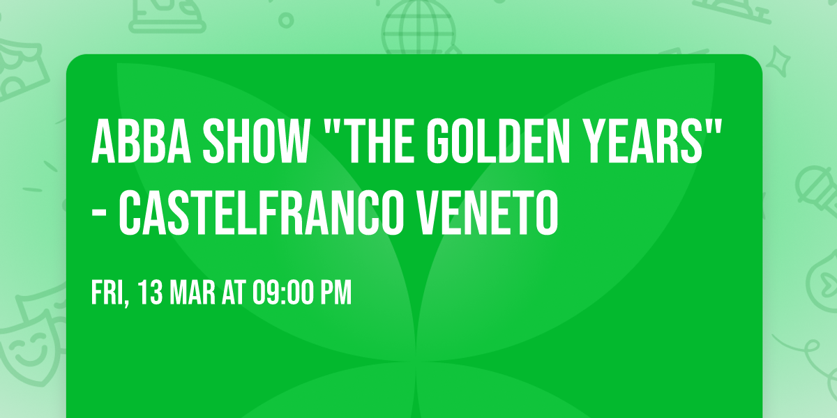 ABBA SHOW "The Golden Years" -  Castelfranco Veneto 