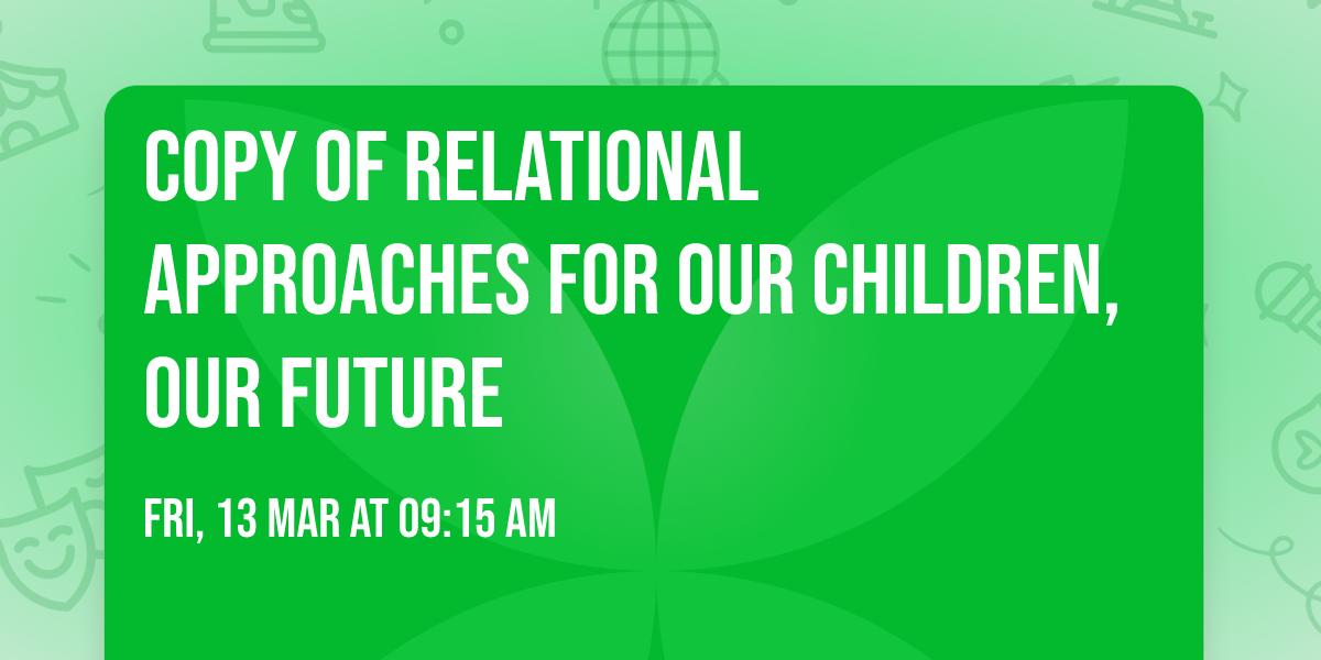Copy of Relational Approaches for our children, our future
