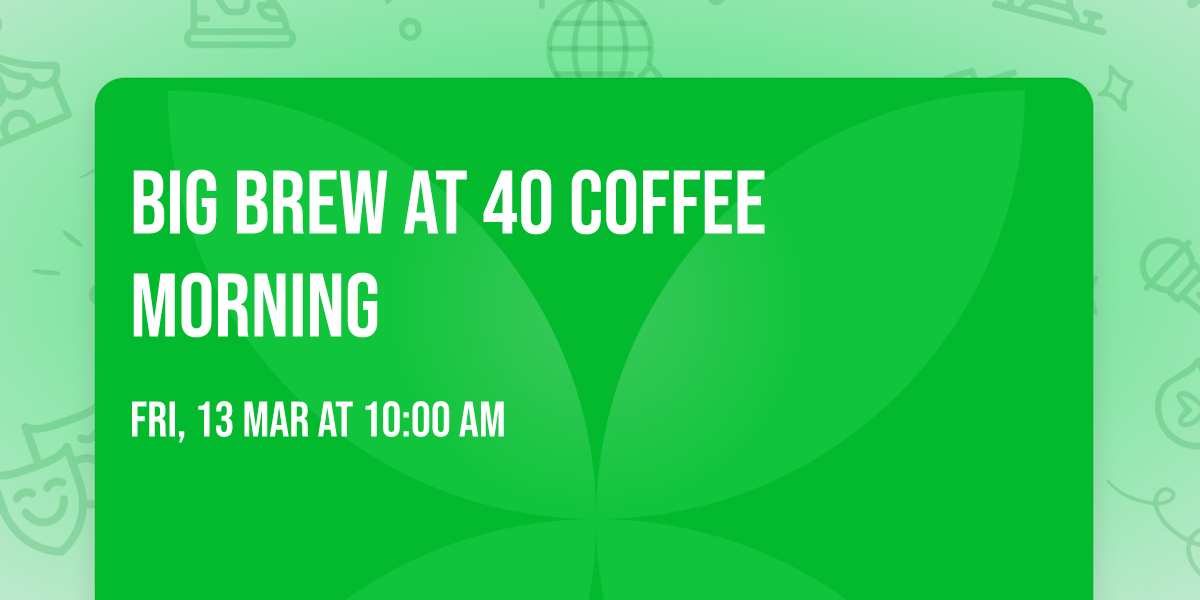 Big Brew at 40 Coffee Morning