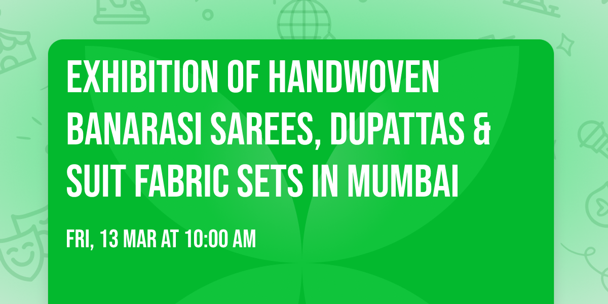 Exhibition of Handwoven Banarasi Sarees, dupattas & suit fabric sets in Mumbai