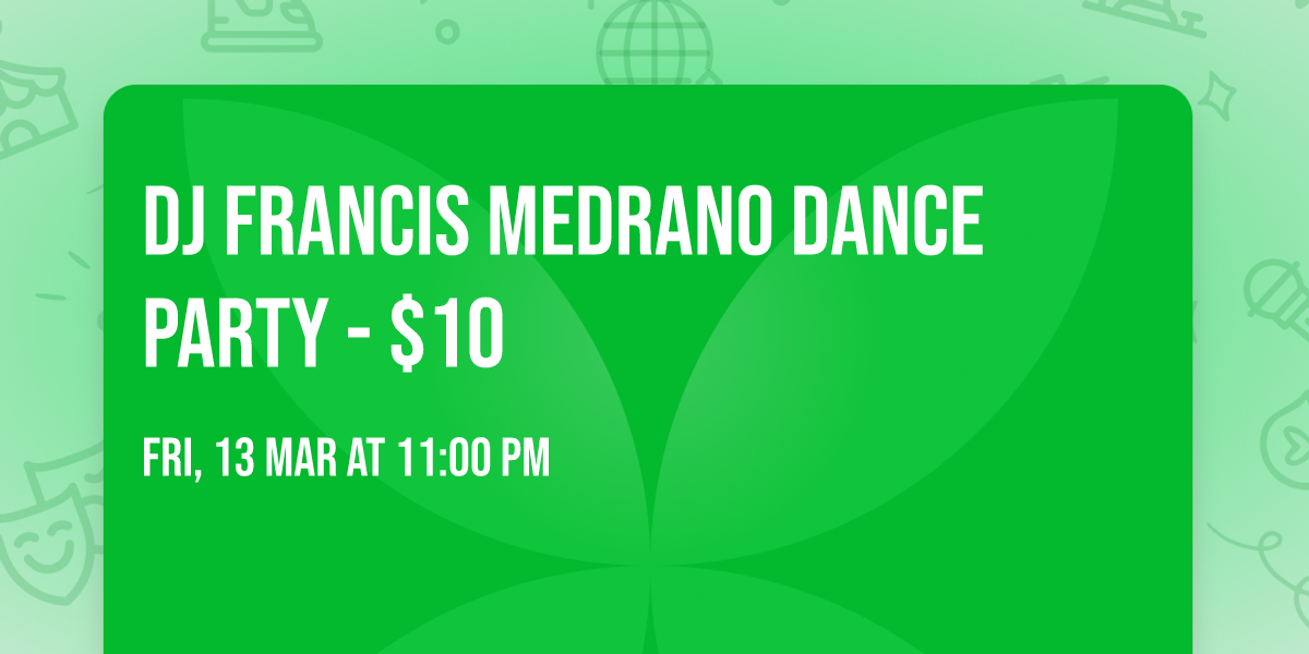 DJ Francis Medrano Dance Party - $10
