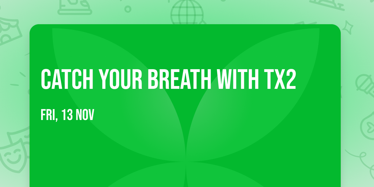Catch Your Breath with Tx2