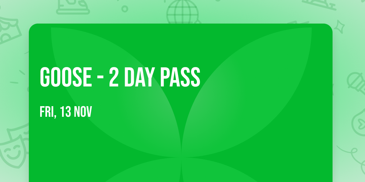 Goose - 2 Day Pass