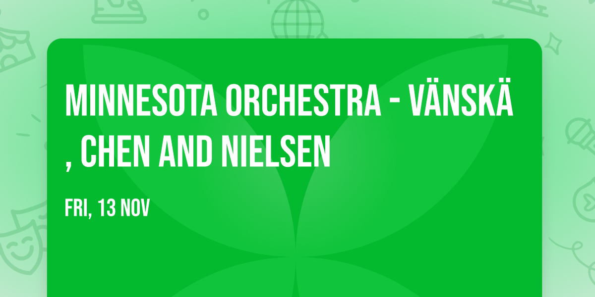 Minnesota Orchestra - V\u00e4nsk\u00e4, Chen and Nielsen
