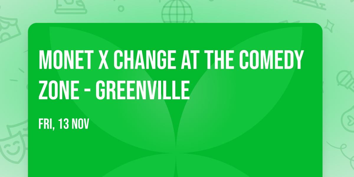 Monet X Change at The Comedy Zone - Greenville