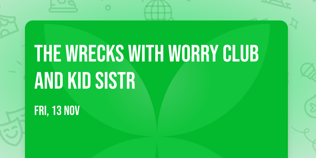 The Wrecks with Worry Club and Kid Sistr
