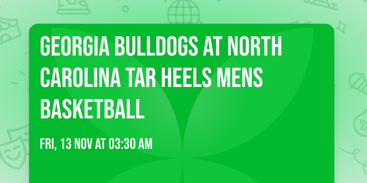 Georgia Bulldogs at North Carolina Tar Heels Mens Basketball