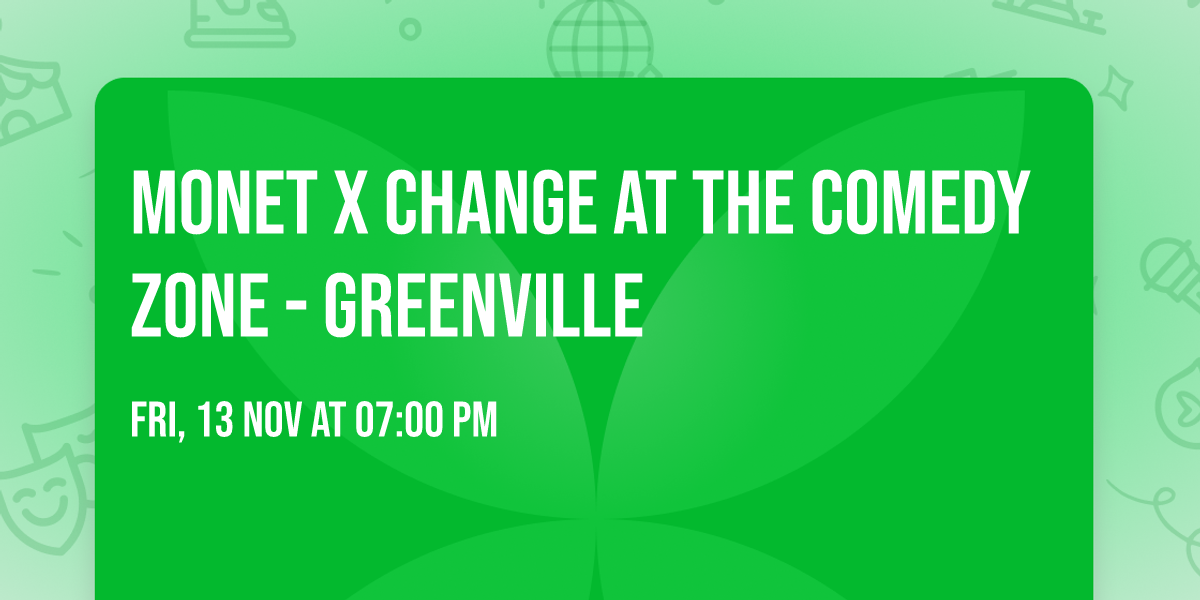 Monet X Change at The Comedy Zone - Greenville