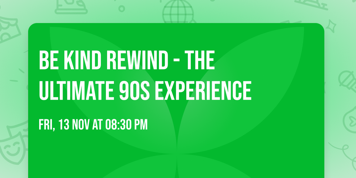Be Kind Rewind - The Ultimate 90s Experience