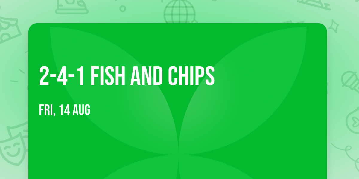 2-4-1 Fish and Chips