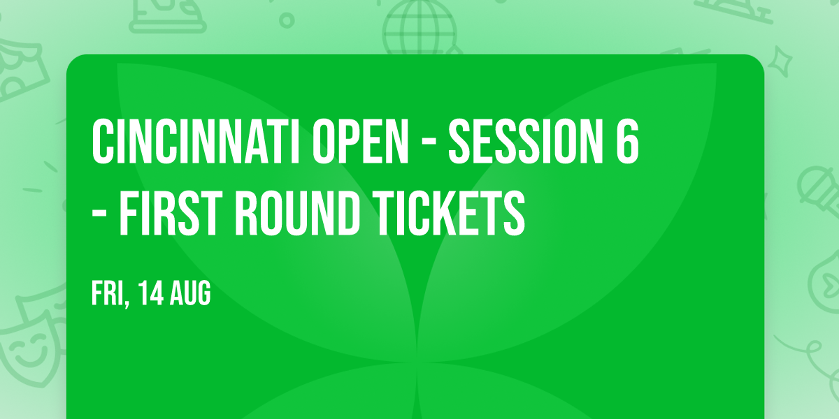 Cincinnati Open - Session 6 - First Round Tickets