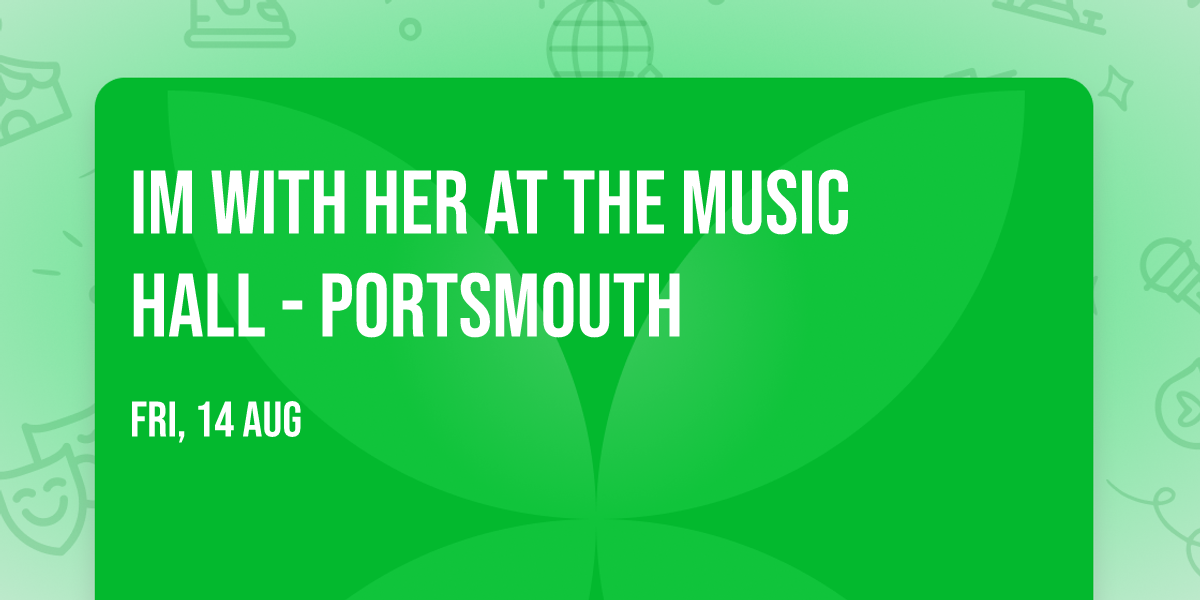 Im With Her at The Music Hall - Portsmouth