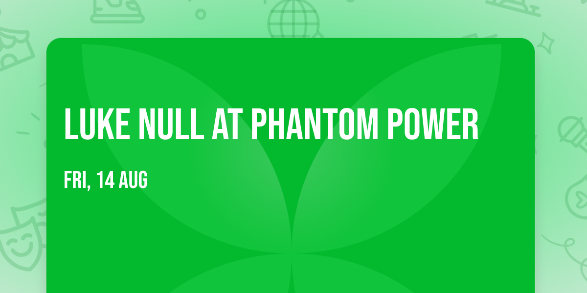 Luke Null at Phantom Power