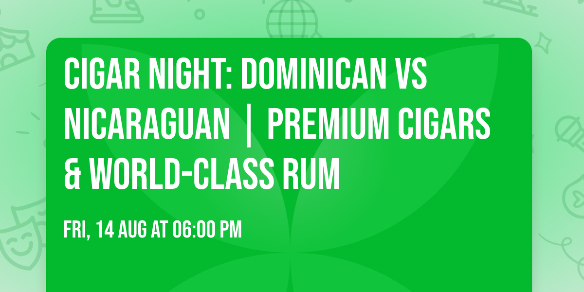 Cigar Night: Dominican vs Nicaraguan | Premium Cigars & World-Class Rum