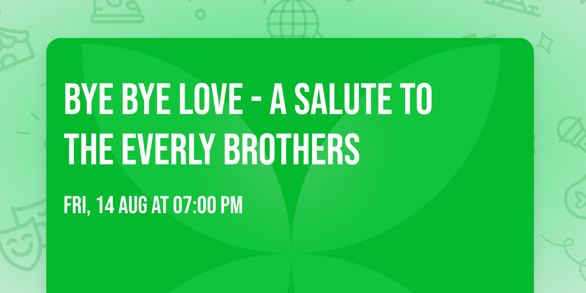 Bye Bye Love - A Salute to the Everly Brothers