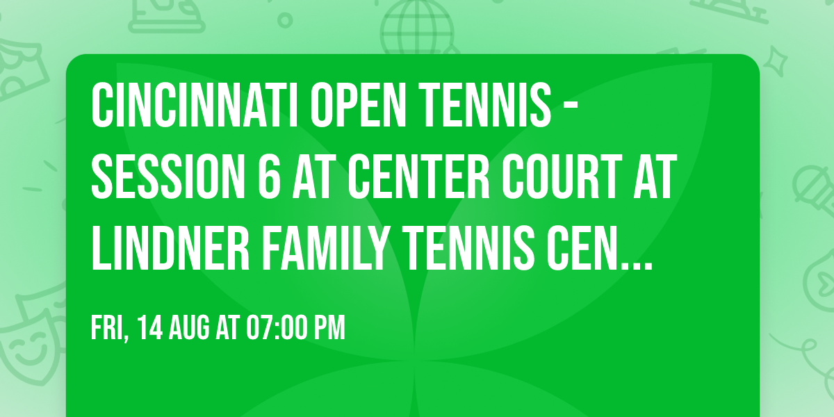 Cincinnati Open Tennis - Session 6 at Center Court at Lindner Family Tennis Center