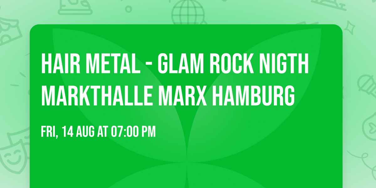 Hair Metal - Glam Rock Nigth Markthalle MarX Hamburg